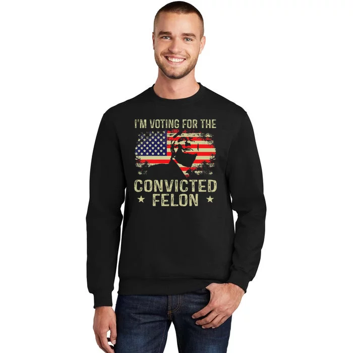 IM Voting For The Convicted Felon Gift Sweatshirt