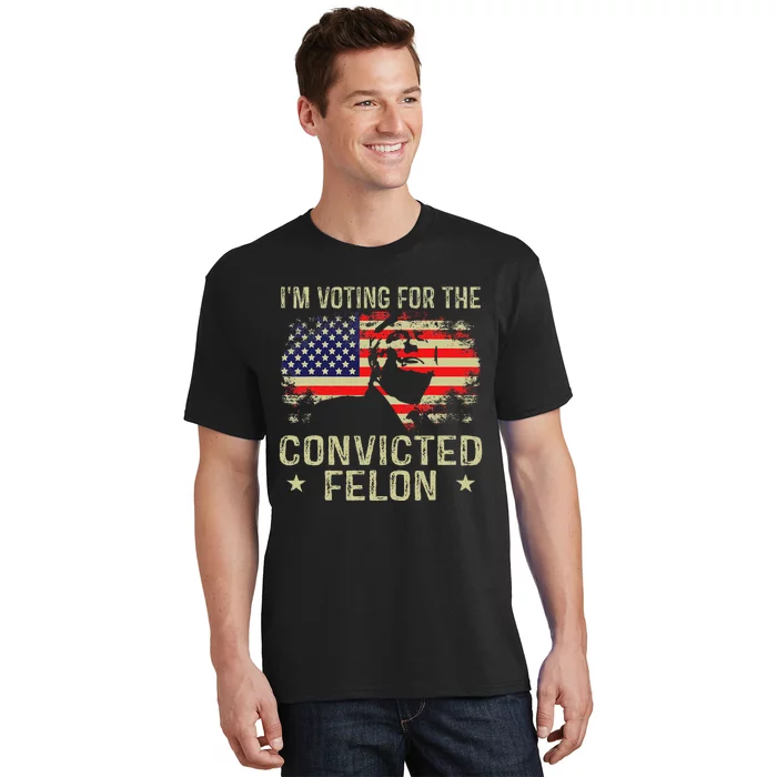 IM Voting For The Convicted Felon Gift T-Shirt