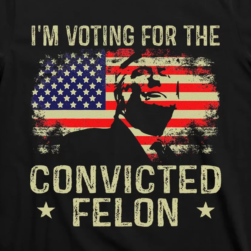 IM Voting For The Convicted Felon Gift T-Shirt