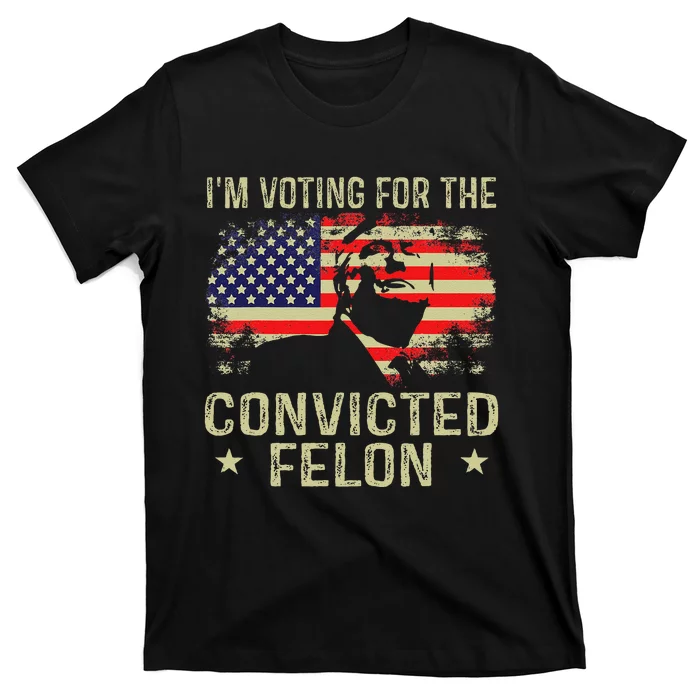 IM Voting For The Convicted Felon Gift T-Shirt