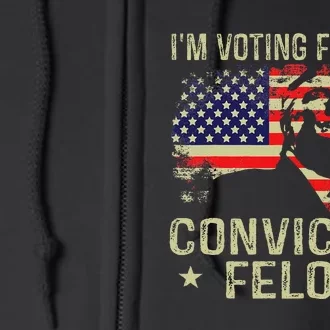 IM Voting For The Convicted Felon Gift Full Zip Hoodie