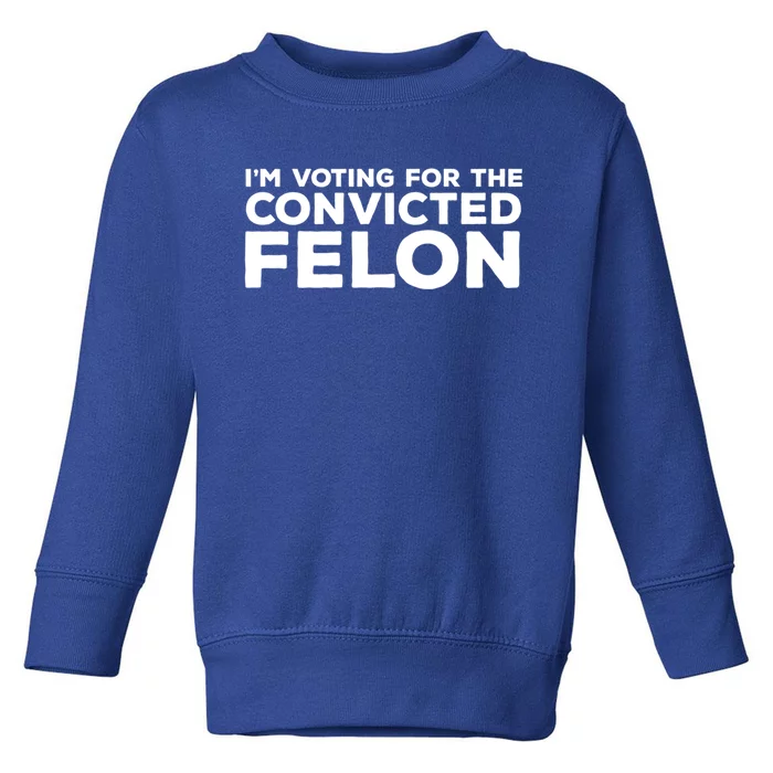 IM Voting For The Convicted Felon Funny Political Satire Gift Toddler Sweatshirt