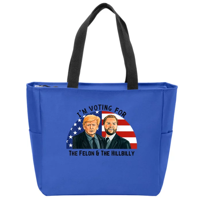 IM Voting For The Felon & The Hillbilly Trump Vance 2024 Zip Tote Bag