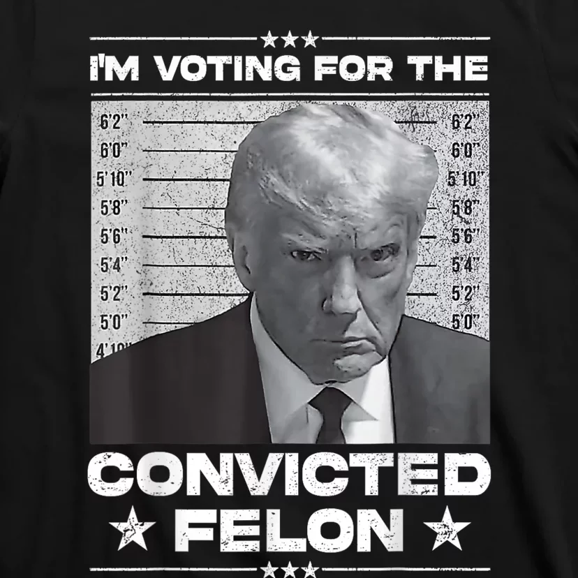 IM Voting For The Convicted Felon T-Shirt