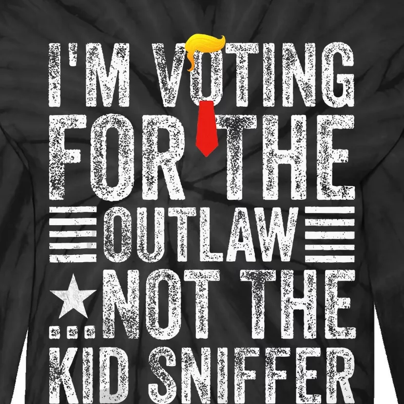 IM Voting For The Outlaw Not The Sniffer Tie-Dye Long Sleeve Shirt