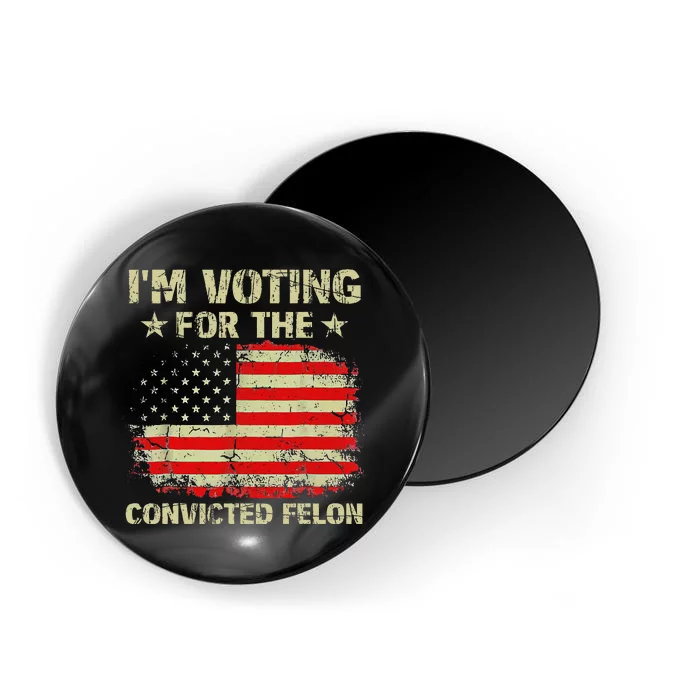 IM Voting For The Convicted Felon Us Flag Trump 2024 Gift Magnet