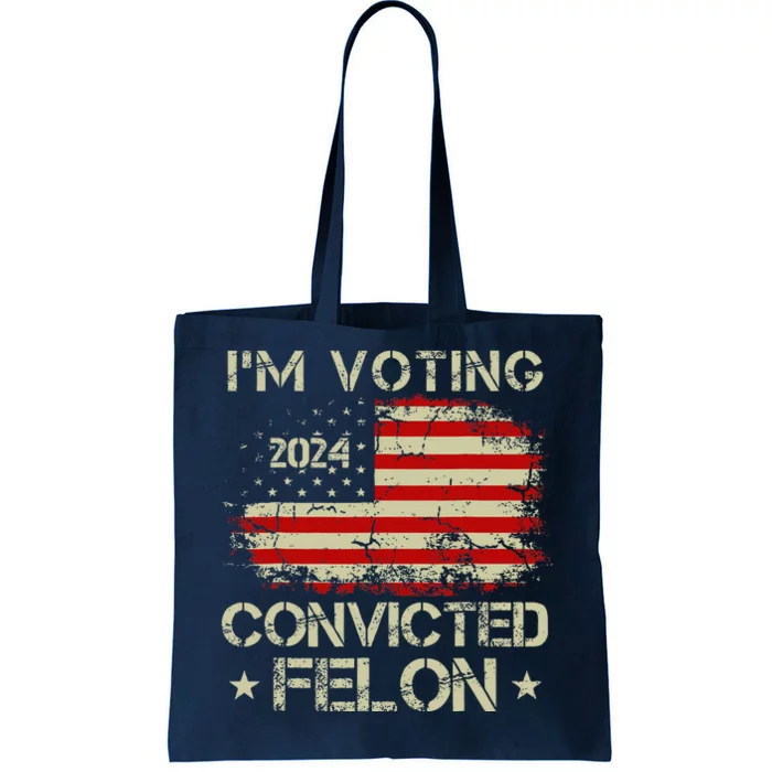 IM Voting For The Convicted Felon Funny Pro Trump 2024 Tote Bag