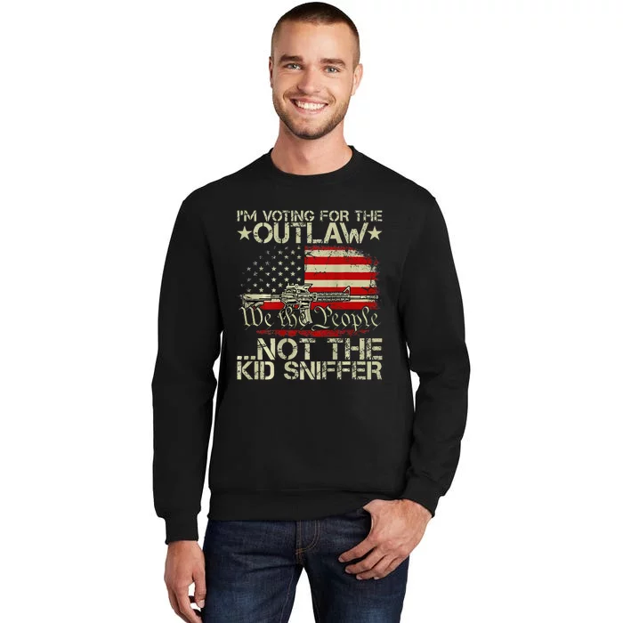 Im Voting For The Outlaw Not The K.Id Sniffer Gift Tall Sweatshirt