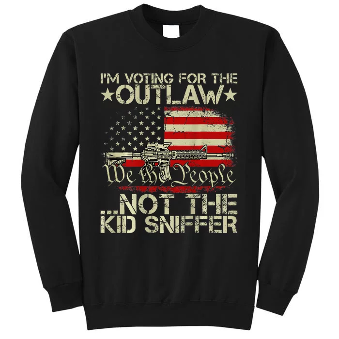 Im Voting For The Outlaw Not The K.Id Sniffer Gift Tall Sweatshirt