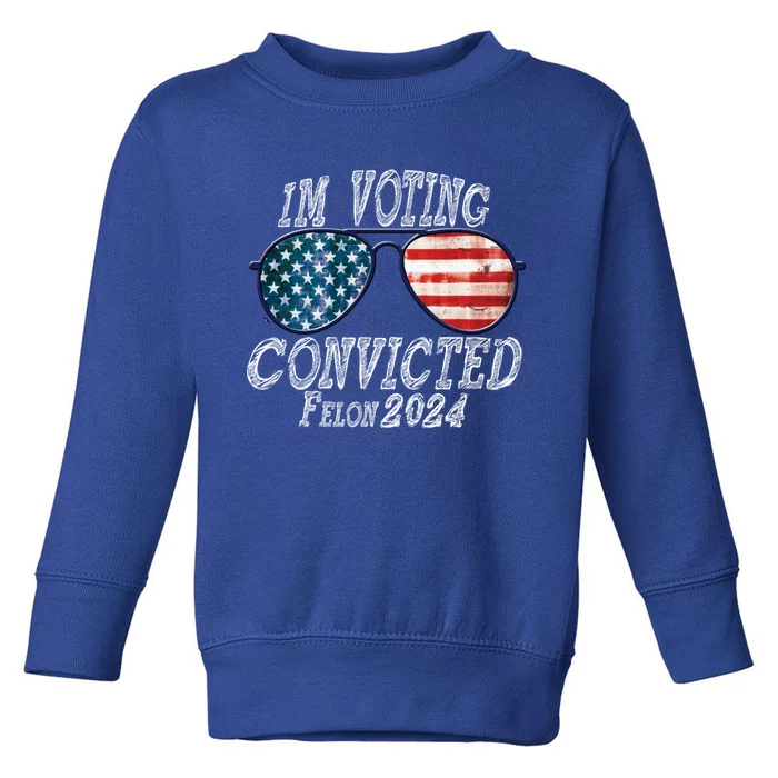 IM Voting For The Convicted Felon Funny Pro Trump 2027 Gift Toddler Sweatshirt