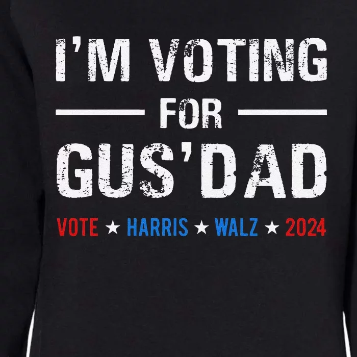 IM Voting For Gus Dad Vote Harris Walz 2024 Gift Womens California Wash Sweatshirt