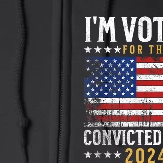 Im Voting Felon 2024 Voting For Felon Convicted Felon Full Zip Hoodie