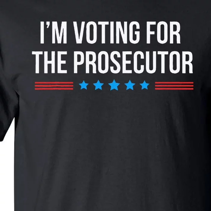 I’M Voting For The Prosecutor Gift Tall T-Shirt