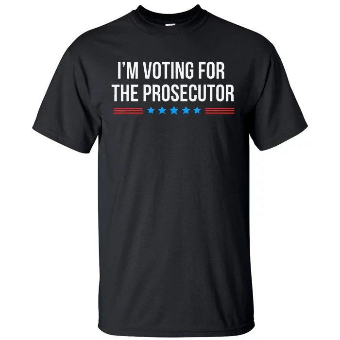 I’M Voting For The Prosecutor Gift Tall T-Shirt