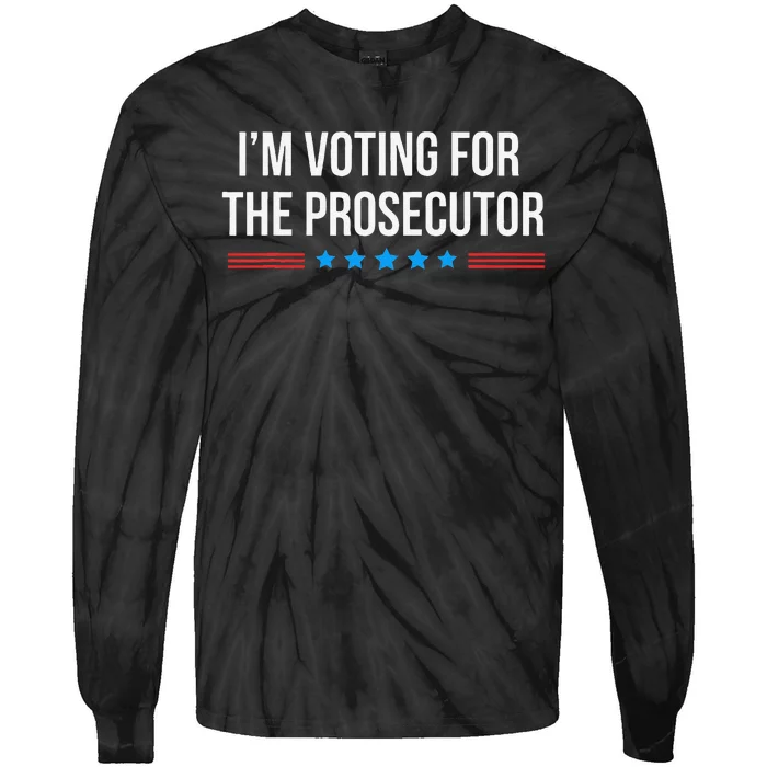 I’M Voting For The Prosecutor Gift Tie-Dye Long Sleeve Shirt