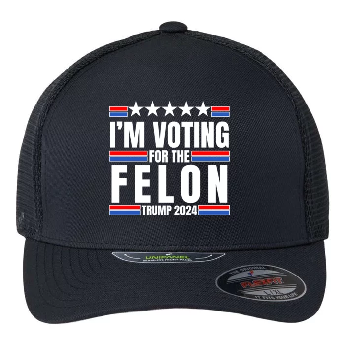 IM Voting For The Felon Trump 2024 Proud Supporter Flexfit Unipanel Trucker Cap