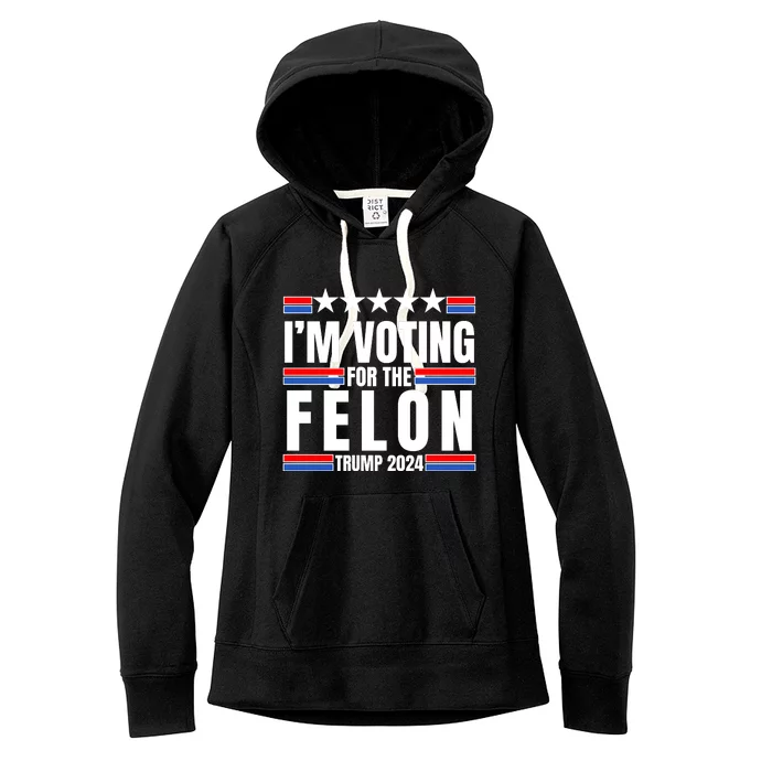 IM Voting For The Felon Trump 2024 Proud Supporter Women's Fleece Hoodie