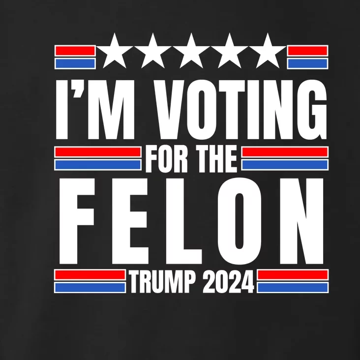 IM Voting For The Felon Trump 2024 Proud Supporter Toddler Hoodie