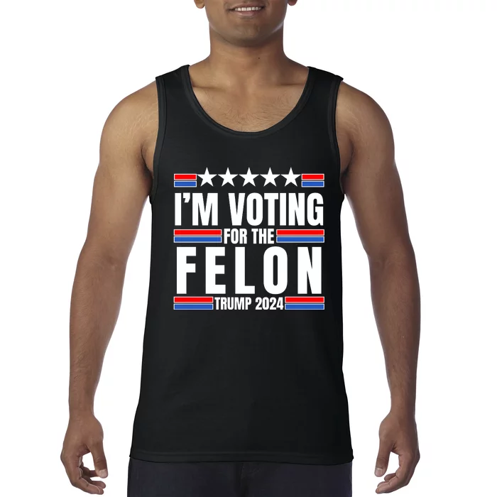 IM Voting For The Felon Trump 2024 Proud Supporter Tank Top