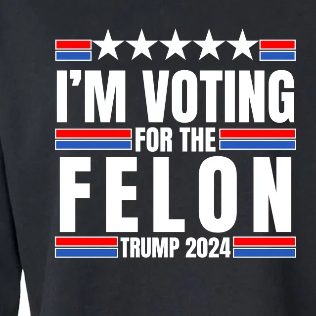 IM Voting For The Felon Trump 2024 Proud Supporter Cropped Pullover Crew