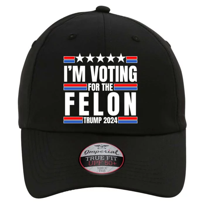 IM Voting For The Felon Trump 2024 Proud Supporter The Original Performance Cap