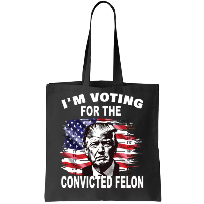 Im Voting For The Convicted Felon 2024 Funny Pro Trump Tote Bag