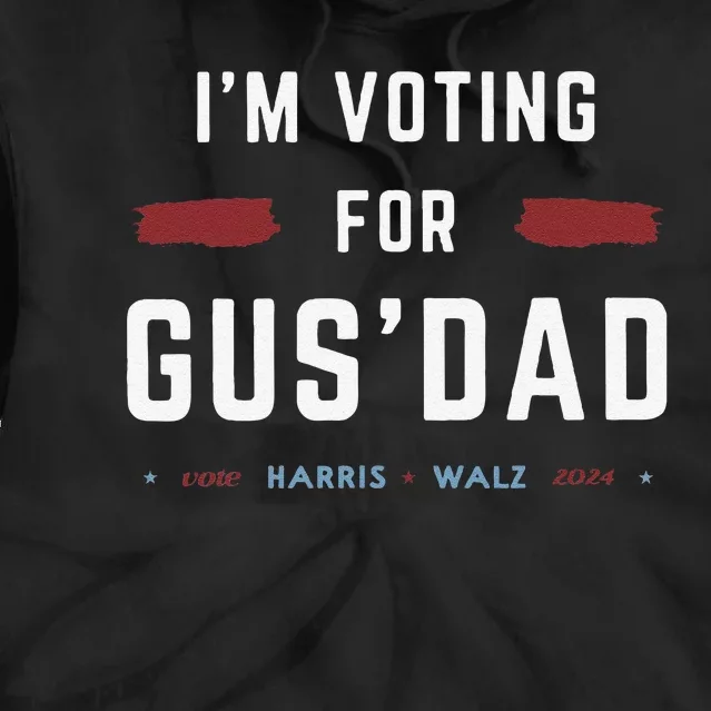 IM Voting For Gus Dad Vote Harris Walz 2024 Pres And Vice Gift Tie Dye Hoodie