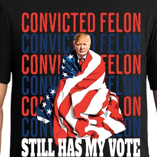 Im Voting For The Convicted Felon He Still Has My Vote Pajama Set