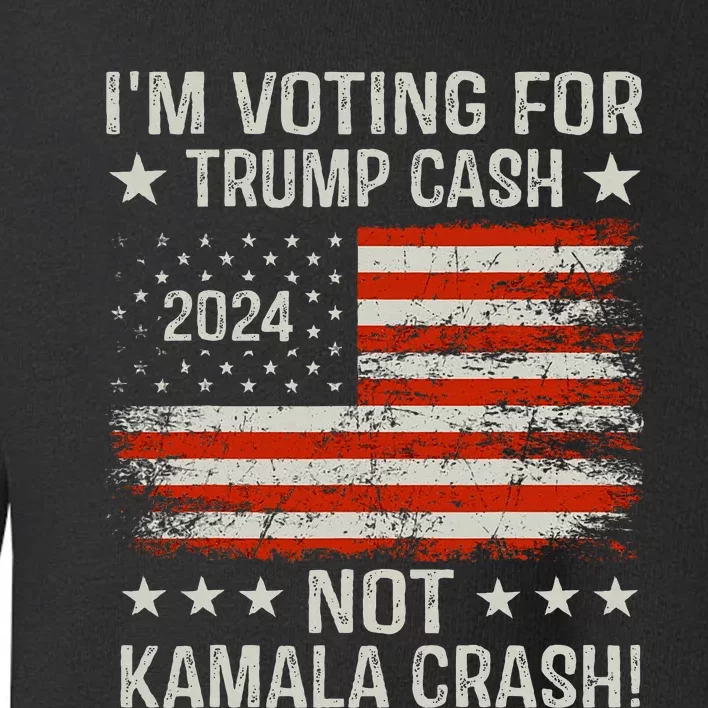 IM Voting For Trump Cash Not Kamala Crash! Toddler Sweatshirt