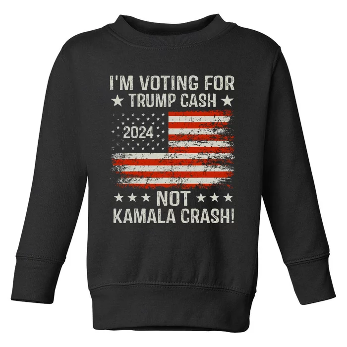 IM Voting For Trump Cash Not Kamala Crash! Toddler Sweatshirt