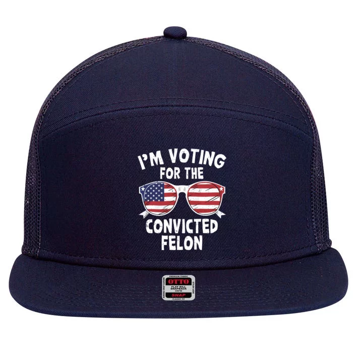 IM Voting For The Convicted Felon Funny Pro Trump 2024 Gift 7 Panel Mesh Trucker Snapback Hat