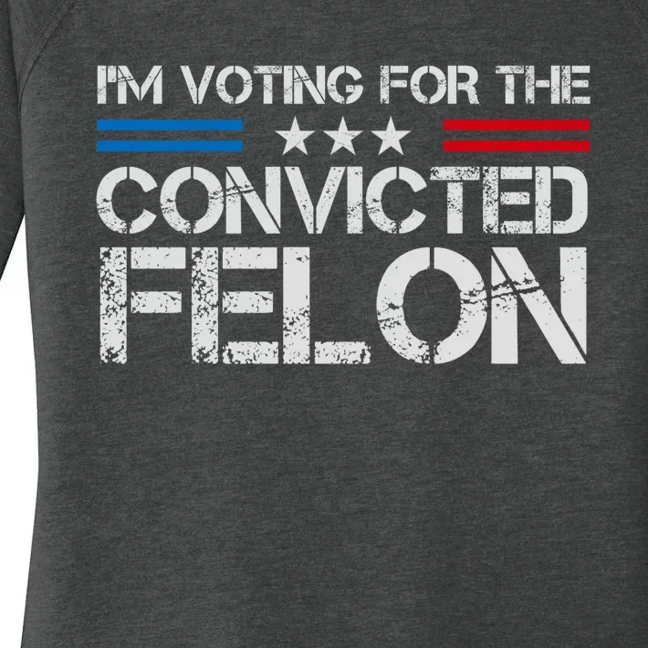 Im Voting For The Convicted Felon Funny Pro Trump 2024 Women's Perfect Tri Tunic Long Sleeve Shirt