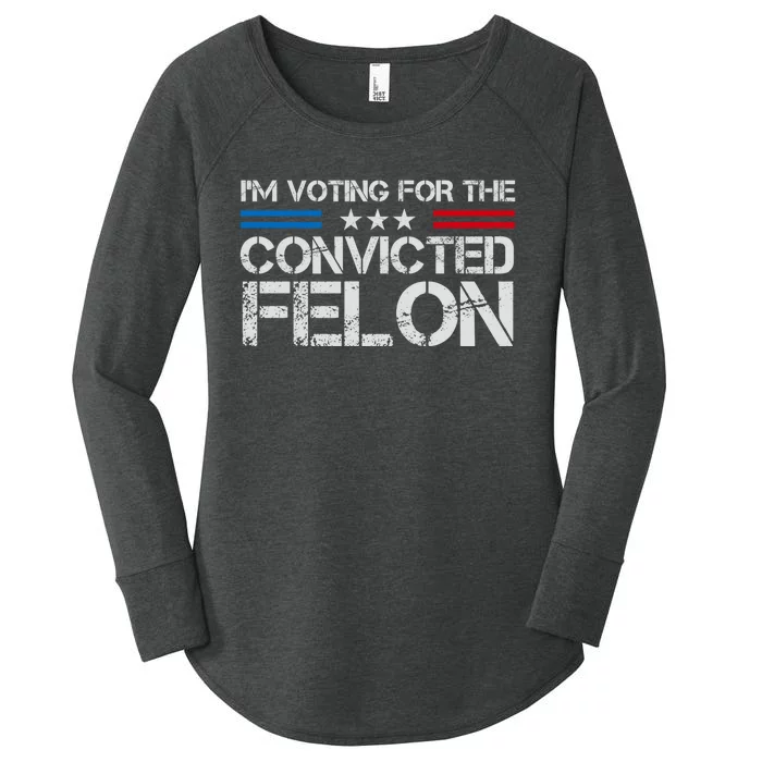 Im Voting For The Convicted Felon Funny Pro Trump 2024 Women's Perfect Tri Tunic Long Sleeve Shirt