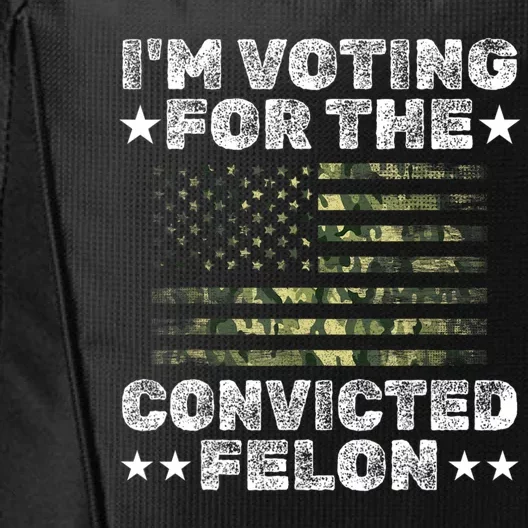 Im Voting For The Convicted Felon Funny Pro Trump 2024 City Backpack