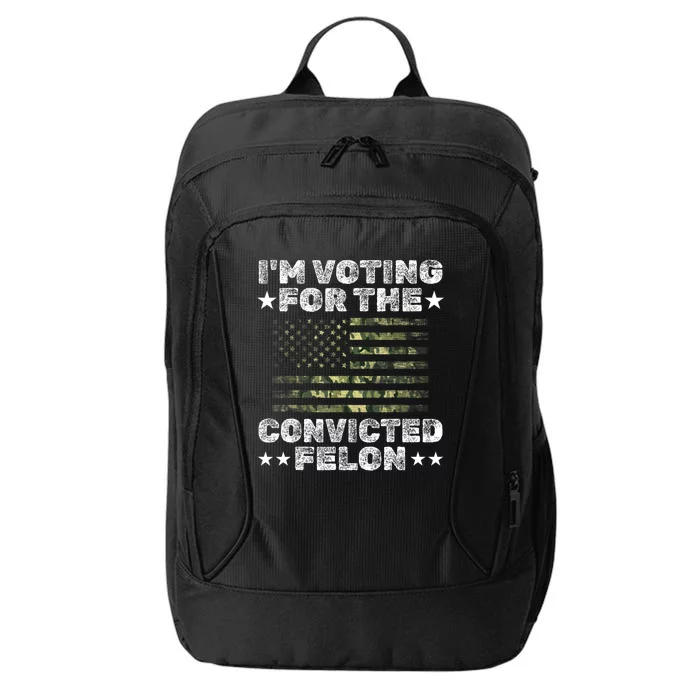 Im Voting For The Convicted Felon Funny Pro Trump 2024 City Backpack