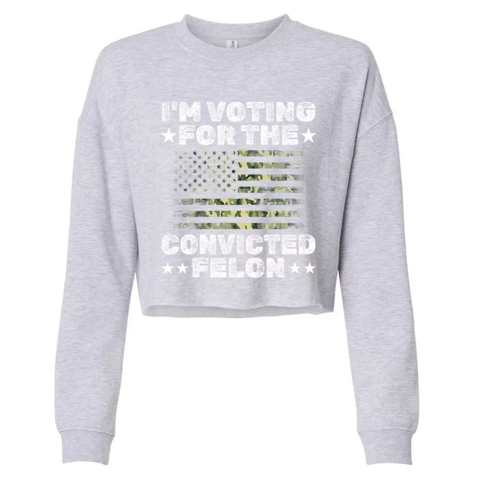 Im Voting For The Convicted Felon Funny Pro Trump 2024 Cropped Pullover Crew