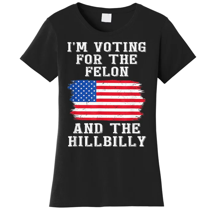 I’M Voting For The Felon & The Hillbilly Trump 2024 Women's T-Shirt