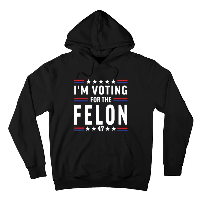 IM Voting For The Felon Hoodie