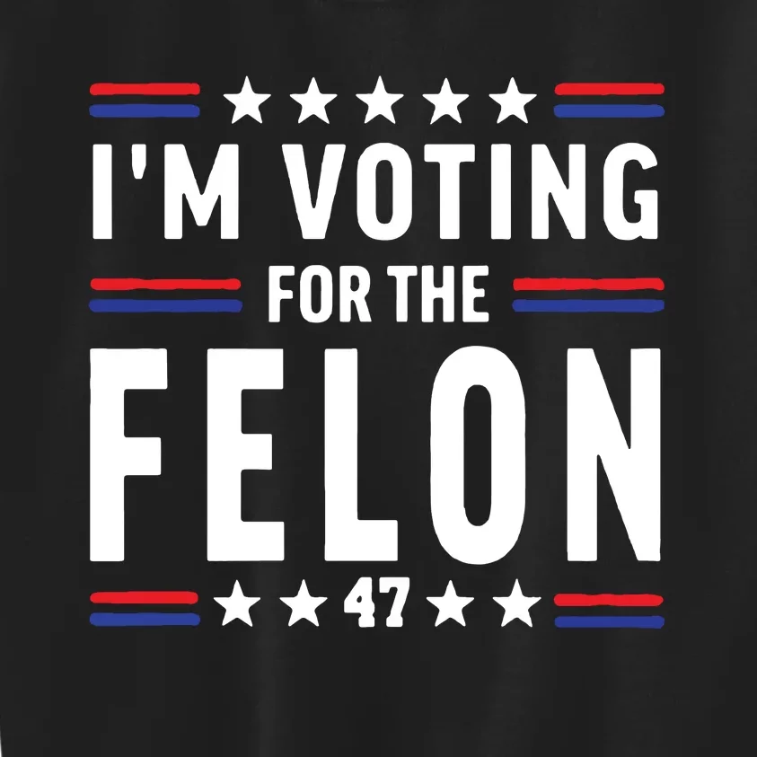 IM Voting For The Felon Kids Sweatshirt