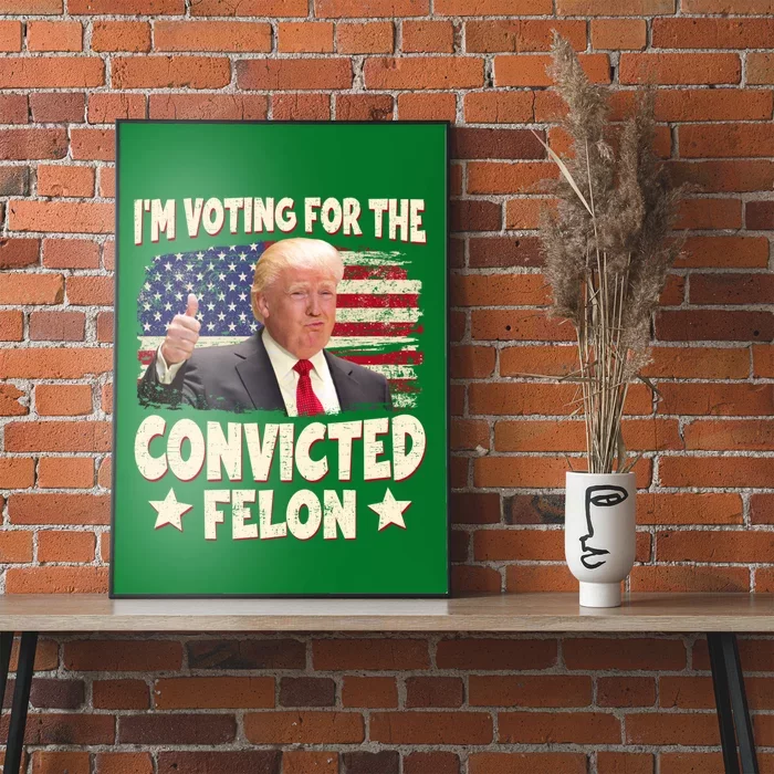 IM Voting For The Convicted Felon 2024 Poster