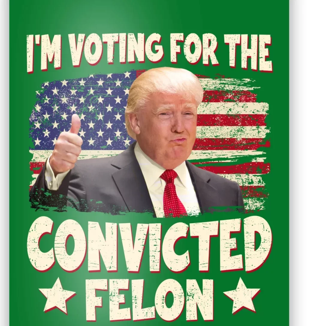 IM Voting For The Convicted Felon 2024 Poster