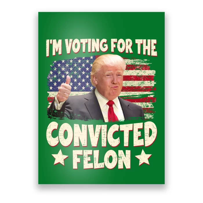 IM Voting For The Convicted Felon 2024 Poster