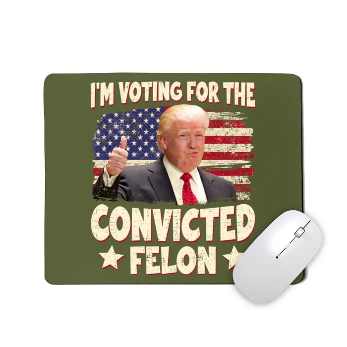 IM Voting For The Convicted Felon 2024 Mousepad