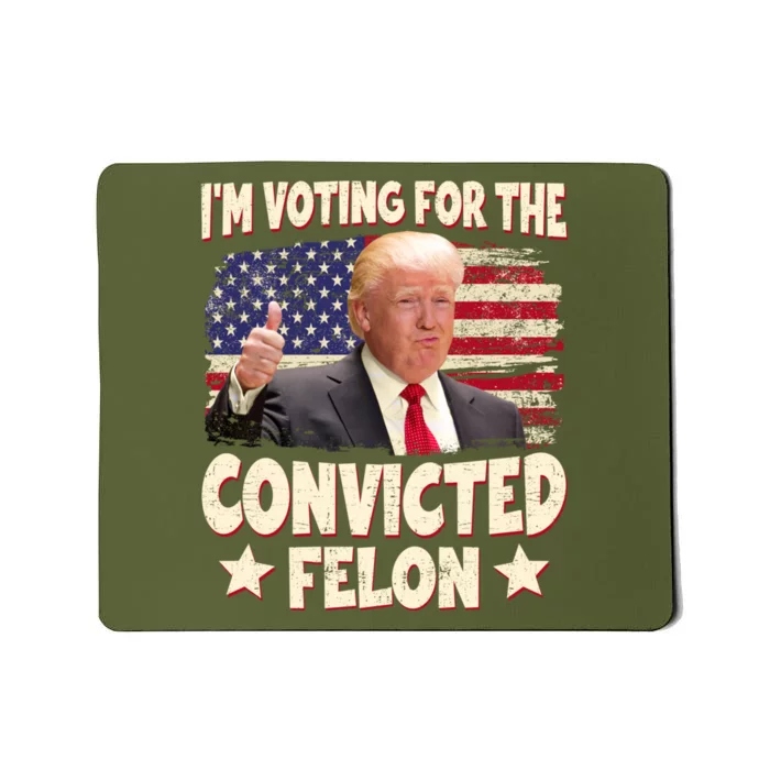 IM Voting For The Convicted Felon 2024 Mousepad