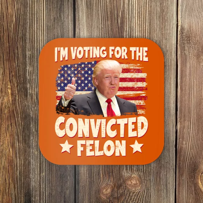 IM Voting For The Convicted Felon 2024 Coaster