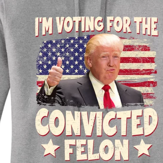 IM Voting For The Convicted Felon 2024 Women's Pullover Hoodie