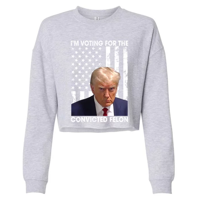 IM Voting For The Convicted Felon Funny Trump 2024 Election Gift Cropped Pullover Crew