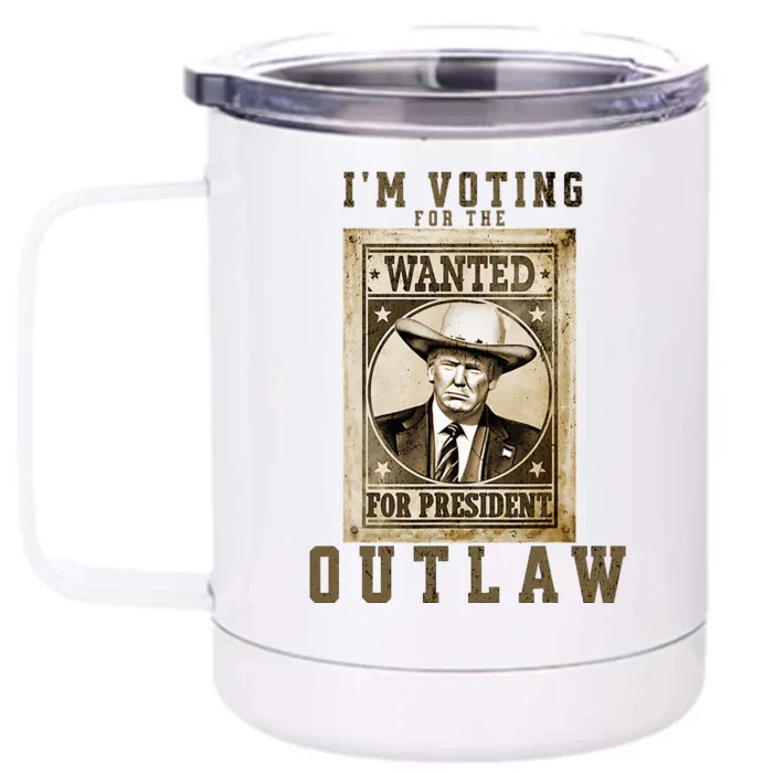 IM Voting For The Outlaw Wanted For President Front & Back 12oz Stainless Steel Tumbler Cup