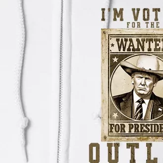 IM Voting For The Outlaw Wanted For President Full Zip Hoodie