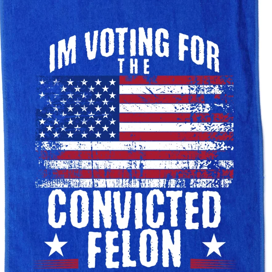 IM Voting For The Convicted Felon Funny Trump 2024 Election Gift Platinum Collection Golf Towel